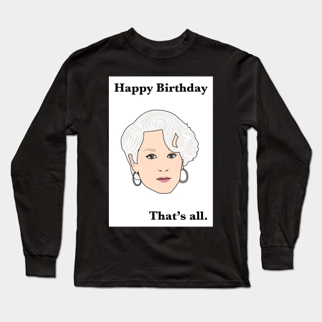 Happy Birthday. That’s all. Long Sleeve T-Shirt by Jakmalone